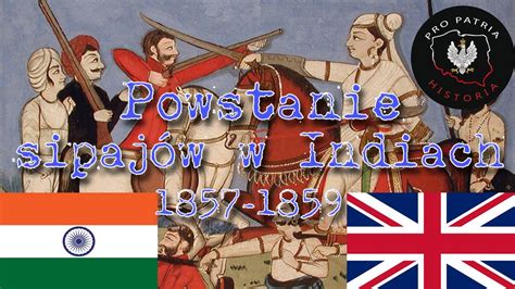 Rebelia Sipajów 1857 - Bunt przeciwko Brytyjskiej Koronie i Przebudzenie Indii